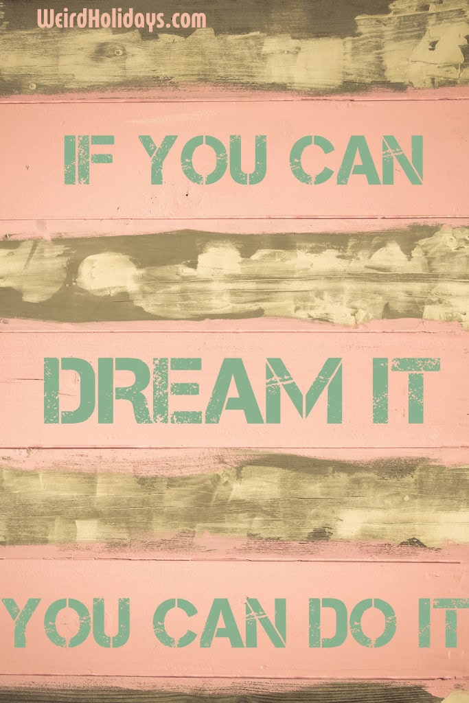 if you can dream it you can do it