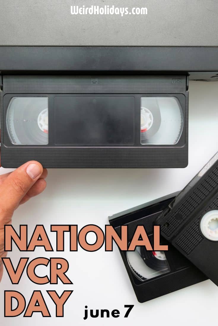 National VCR Day (June 7) Weird Holidays