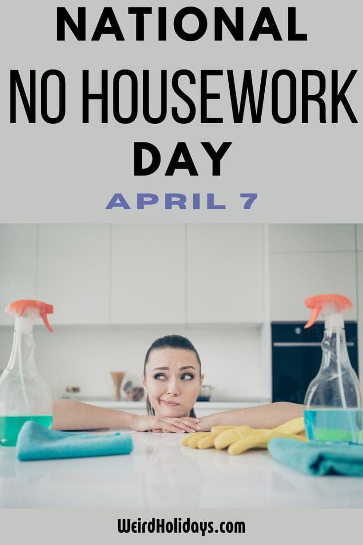 National No Housework Day (April 7) Weird Holidays