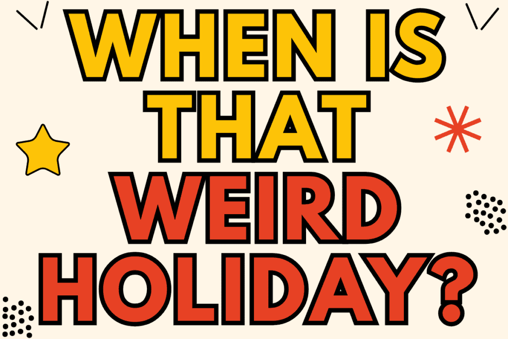 when is that weird holiday